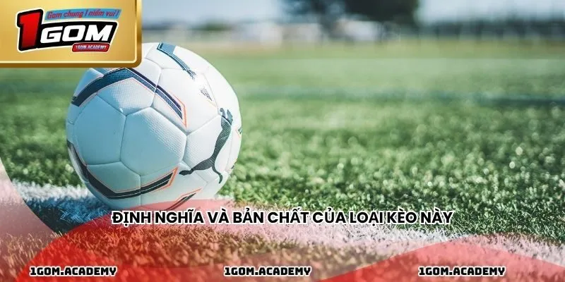 Định nghĩa và bản chất của loại kèo này