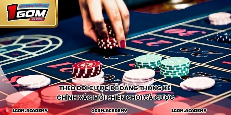 Theo dõi cược dễ dàng thống kê chính xác mỗi phiên chơi cá cược