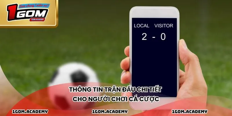 Thông tin trận đấu chi tiết cho người chơi cá cược
